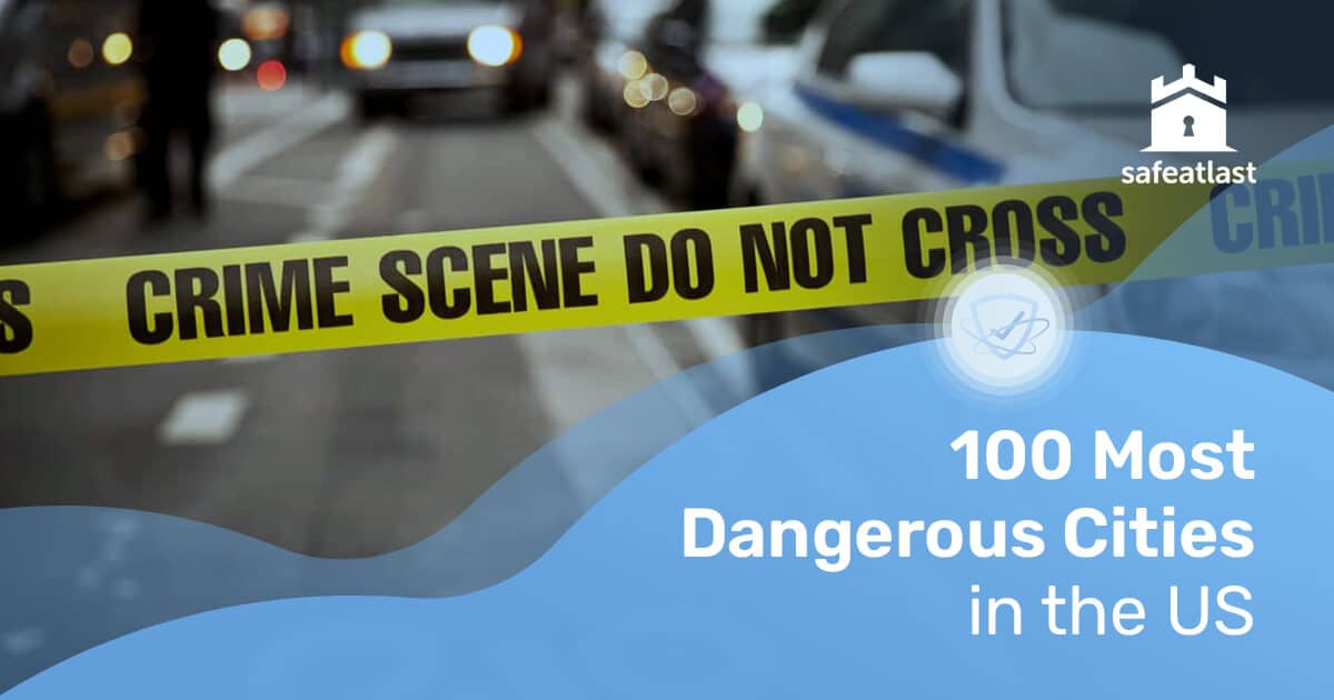 Top 100 Most Dangerous Cities in the US [Updated 2022]